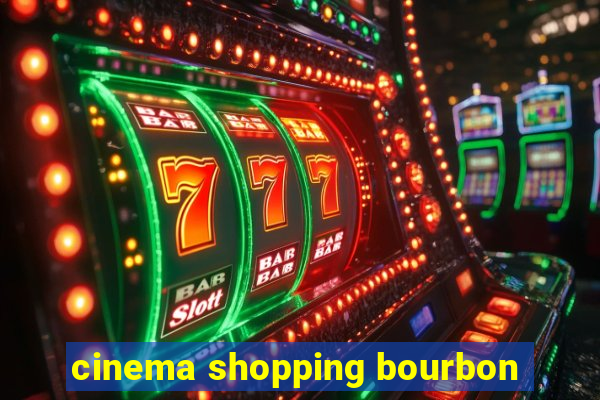 cinema shopping bourbon